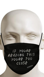 if youre reading this youre too close face mask black drake